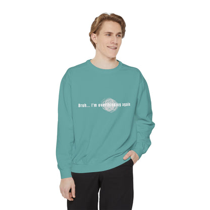 'Bruh... I’m Overthinking Again' Sweatshirt