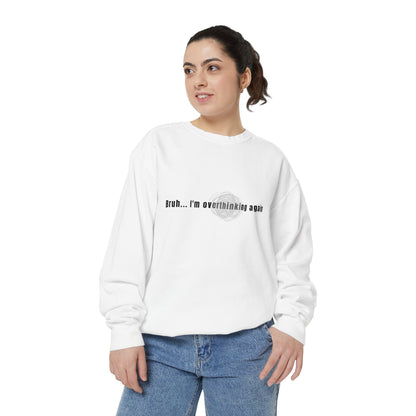 'Bruh... I’m Overthinking Again' Sweatshirt