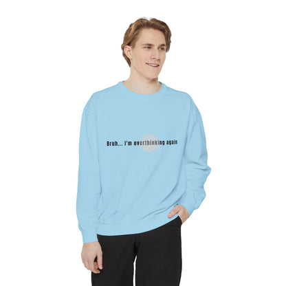 'Bruh... I’m Overthinking Again' Sweatshirt