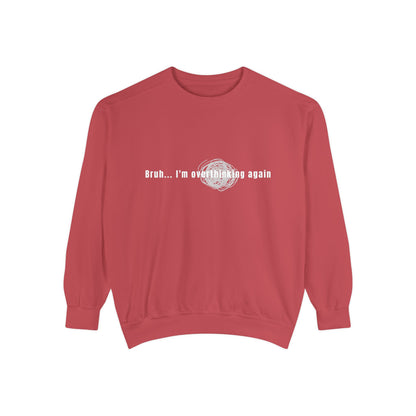 'Bruh... I’m Overthinking Again' Sweatshirt