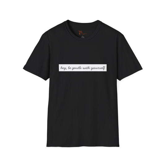"Hey, Be Gentle With Yourself" Minimalist Tee