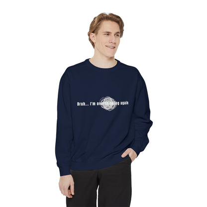'Bruh... I’m Overthinking Again' Sweatshirt