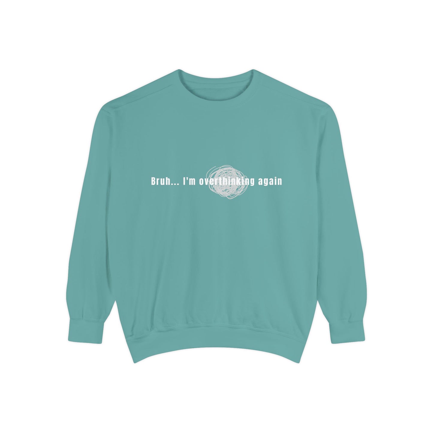 'Bruh... I’m Overthinking Again' Sweatshirt