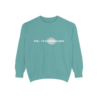 'Bruh... I’m Overthinking Again' Sweatshirt