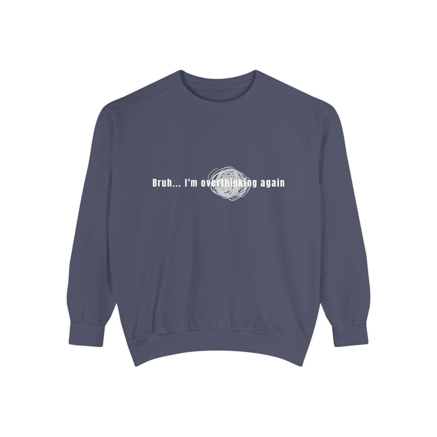 'Bruh... I’m Overthinking Again' Sweatshirt
