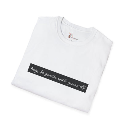 "Hey, Be Gentle With Yourself" Minimalist Tee
