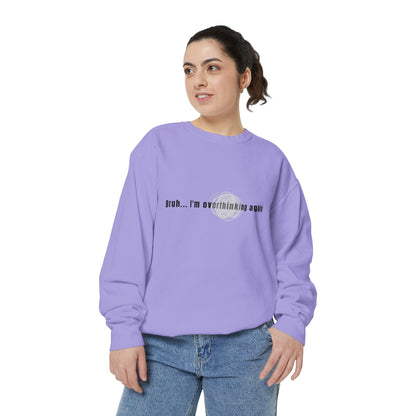 'Bruh... I’m Overthinking Again' Sweatshirt
