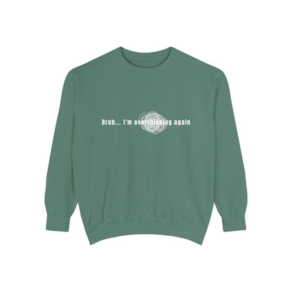 'Bruh... I’m Overthinking Again' Sweatshirt