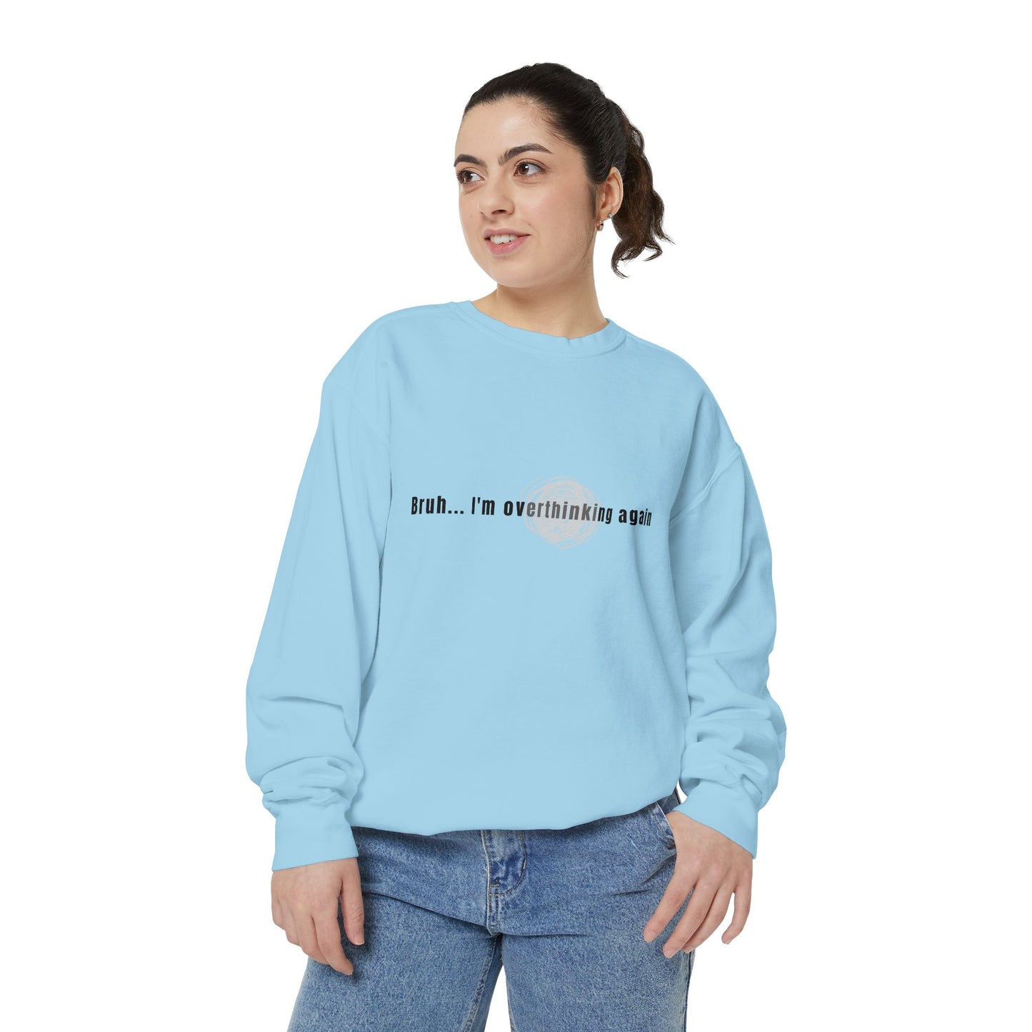 'Bruh... I’m Overthinking Again' Sweatshirt