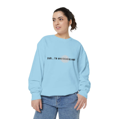 'Bruh... I’m Overthinking Again' Sweatshirt