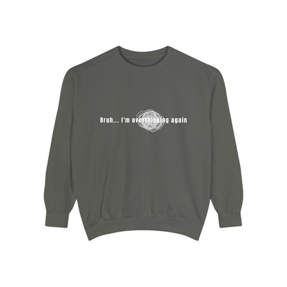 'Bruh... I’m Overthinking Again' Sweatshirt