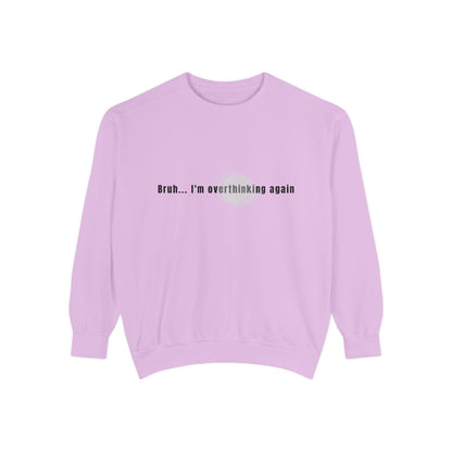 'Bruh... I’m Overthinking Again' Sweatshirt