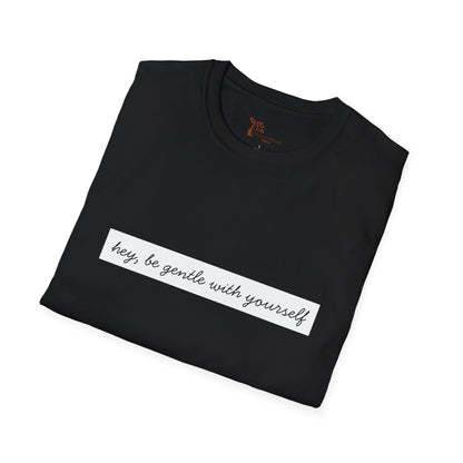 "Hey, Be Gentle With Yourself" Minimalist Tee