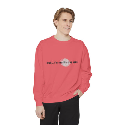 'Bruh... I’m Overthinking Again' Sweatshirt