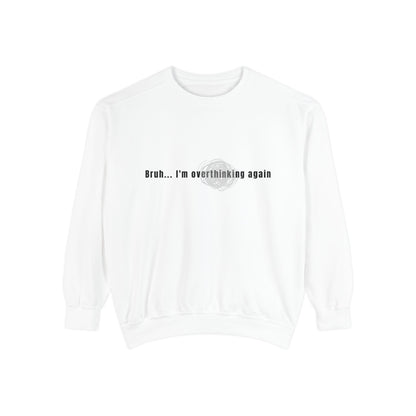 'Bruh... I’m Overthinking Again' Sweatshirt