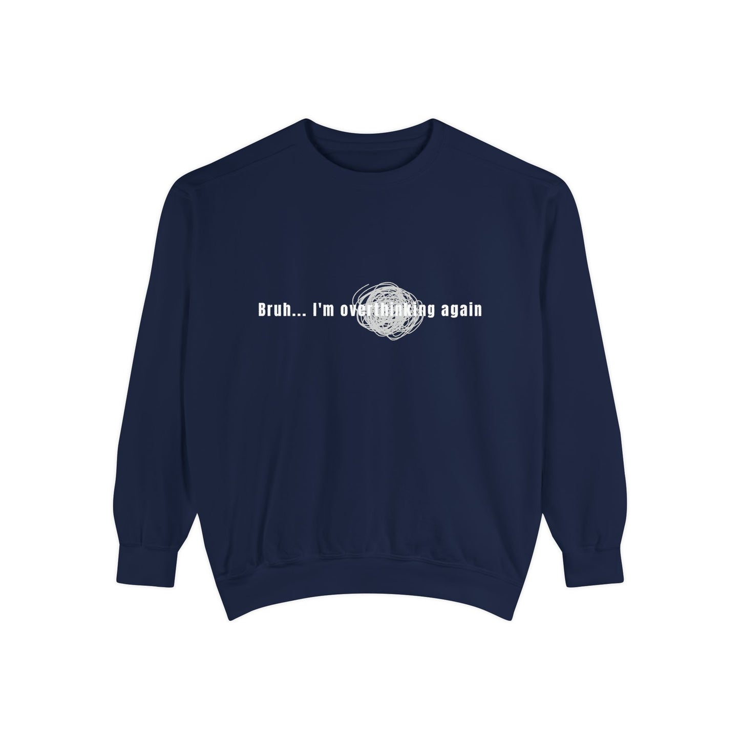 'Bruh... I’m Overthinking Again' Sweatshirt