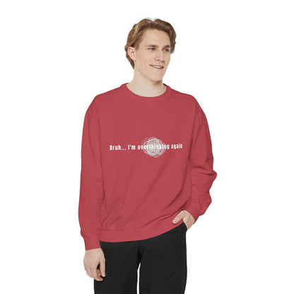 'Bruh... I’m Overthinking Again' Sweatshirt