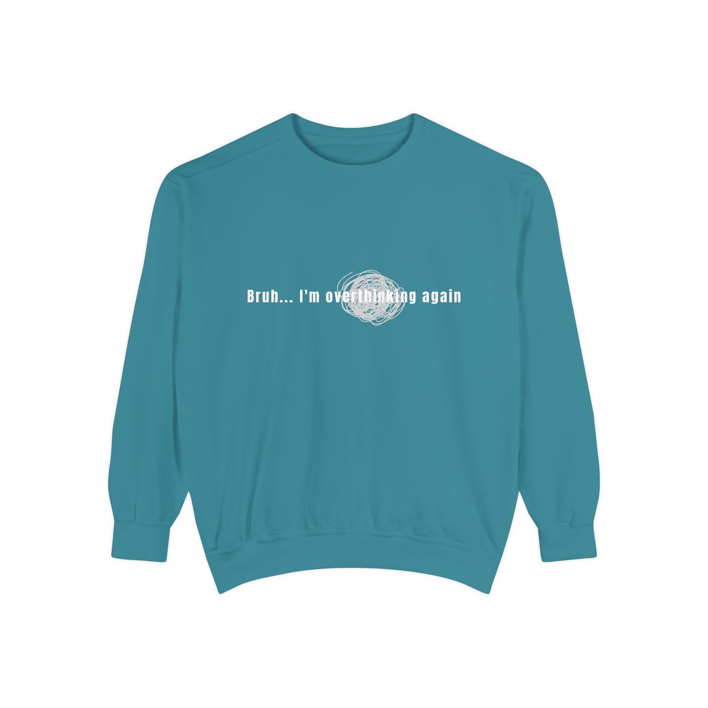 'Bruh... I’m Overthinking Again' Sweatshirt