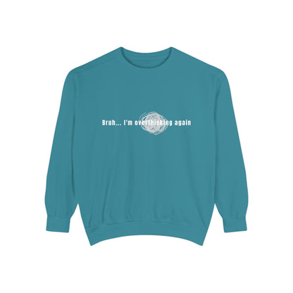 'Bruh... I’m Overthinking Again' Sweatshirt