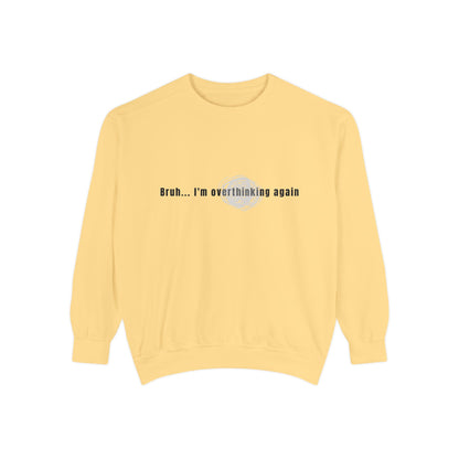 'Bruh... I’m Overthinking Again' Sweatshirt