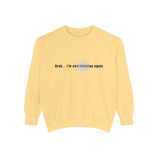 'Bruh... I’m Overthinking Again' Sweatshirt