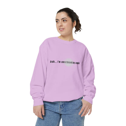 'Bruh... I’m Overthinking Again' Sweatshirt